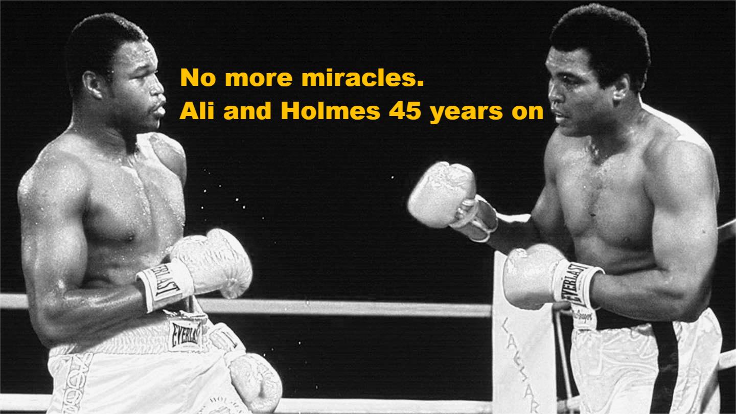 There are no more miracles. Ali and Holmes 45 years&nbsp;on